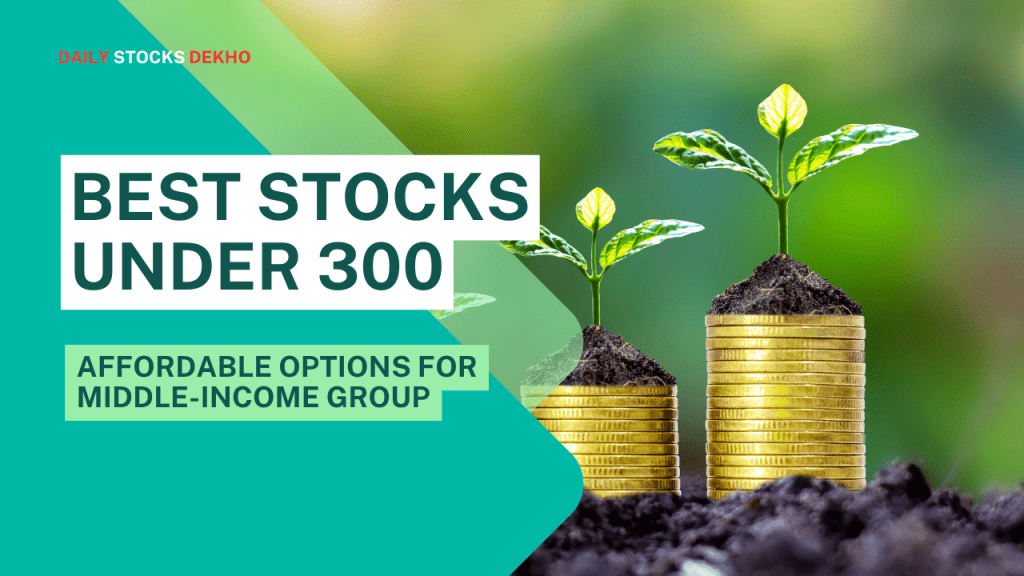 Best stocks under 300 - Affordable options for Middle-Income Group