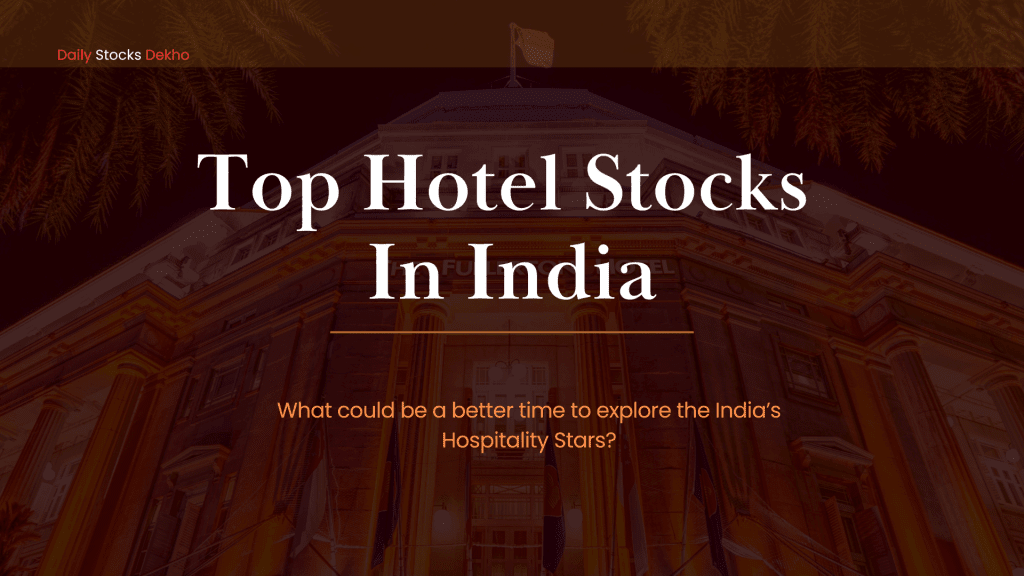 Top Hotel Stocks In India: India’s Hospitality Stars